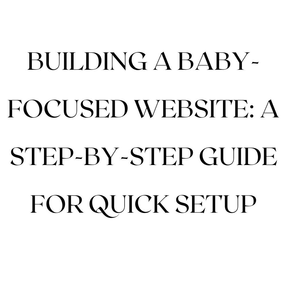 A Comprehensive Guide to Building a Captivating Baby Website